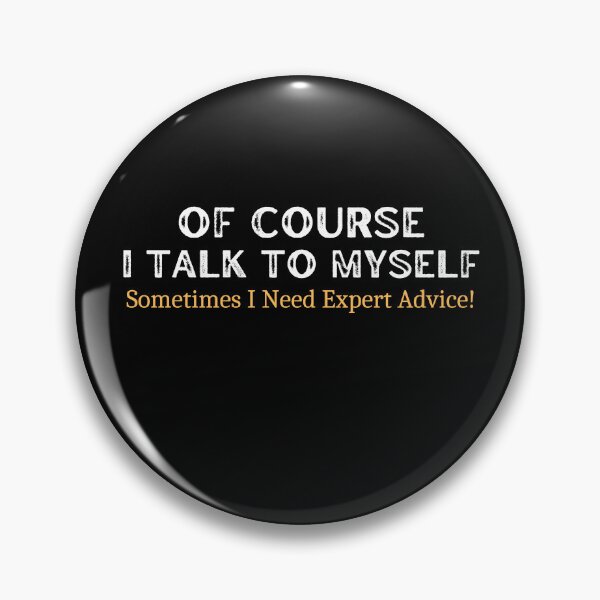 Item preview,  Of Course I Talk To Myself Sometimes I Need Expert Advice! designed and sold by medbouk1.