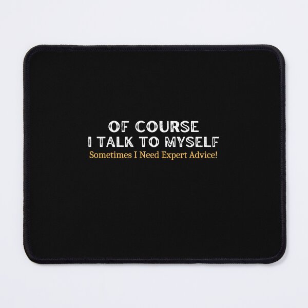 Item preview, Of Course I Talk To Myself Sometimes I Need Expert Advice! designed and sold by medbouk1.