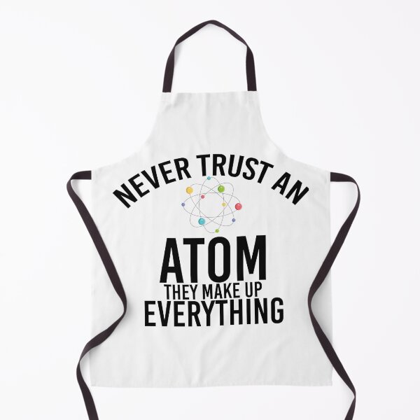 Item preview, never trust an atom they make up everything designed and sold by TshirtTalkYou.