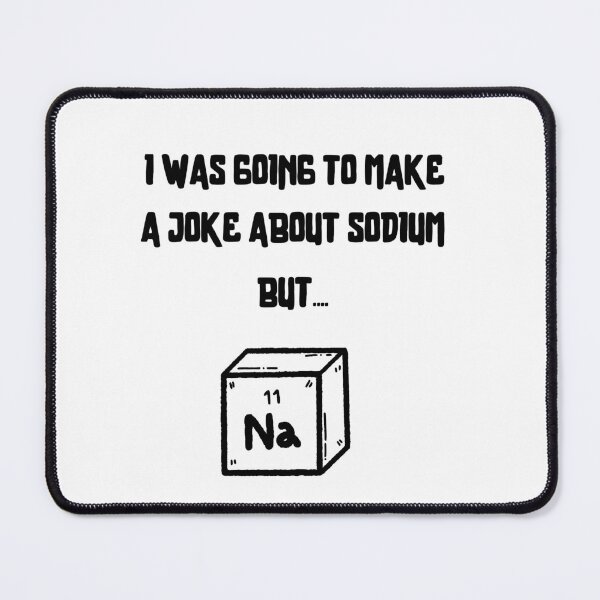 Item preview, A Joke About Sodium (Black font) designed and sold by BeagleDesigns.