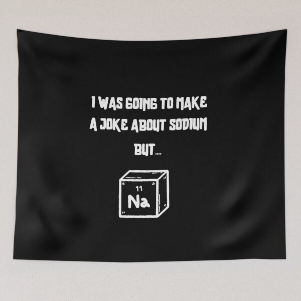 Item preview, A Joke About Sodium (White Font) designed and sold by BeagleDesigns.