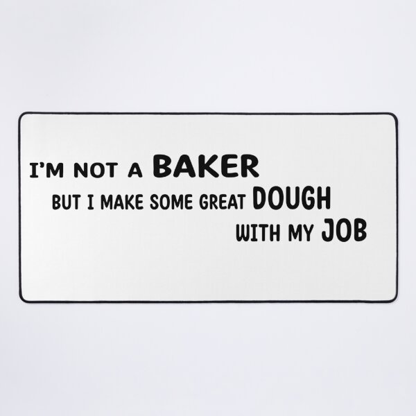 Item preview, I'm Not A Baker But I Make Some Great Dough With My Job T Shirt Funny Sarcastic Humor Quote designed and sold by YassineBDM.
