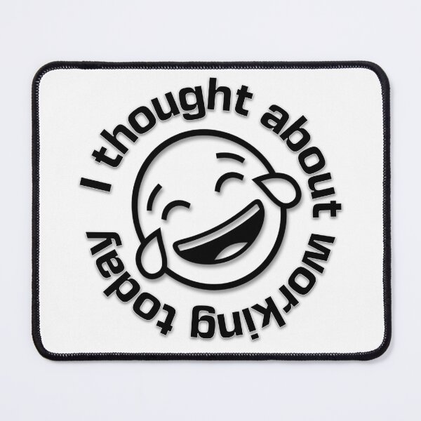 Item preview, I Thought about Working Today and Laughed designed and sold by mipodbusiness.