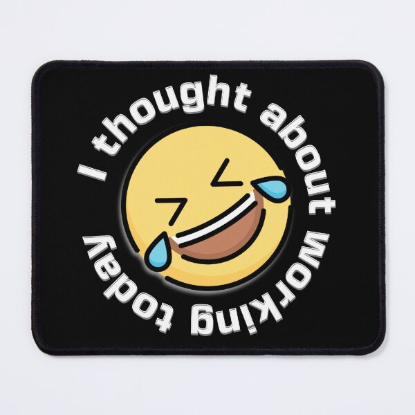 Item preview, I Thought about Working Today and Laughed designed and sold by mipodbusiness.