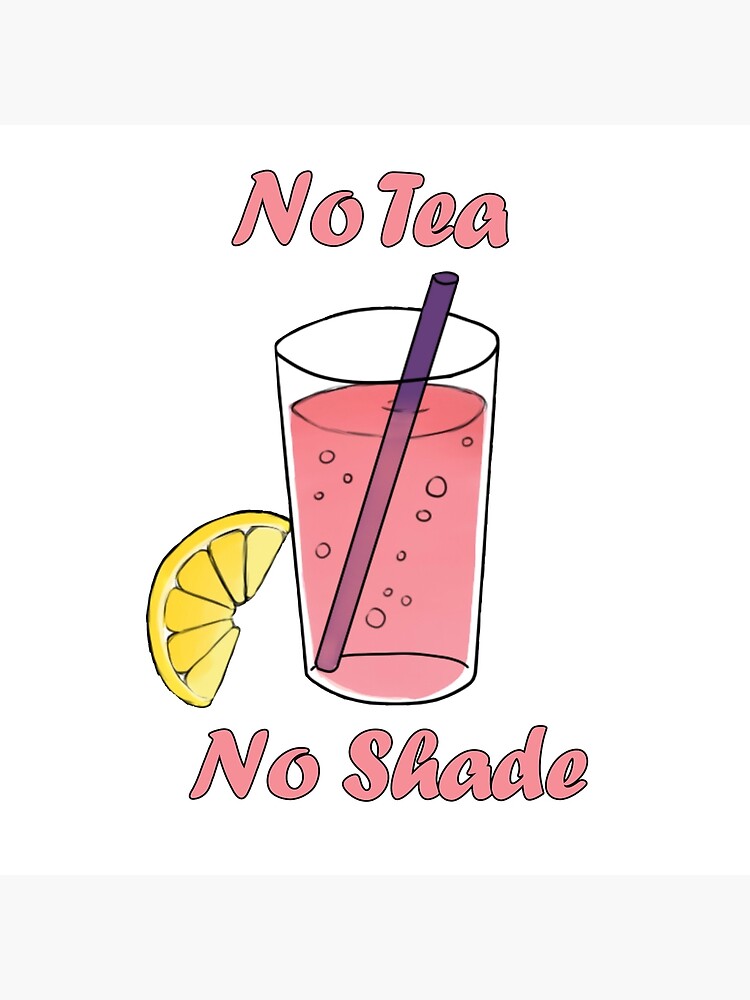 "no tea no shade no pink lemonade" Art Print by robaespierre Redbubble