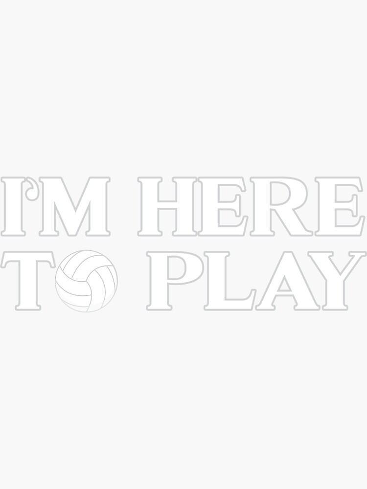 "Funny Volleyball I'm Here To Play Volleyball" Sticker for Sale by