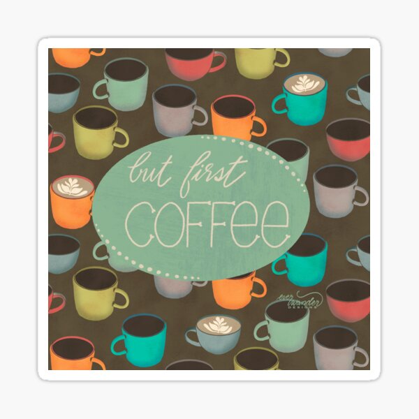 But First, Coffee - turquoise Sticker