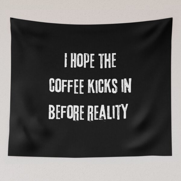 Item preview, I Hope the Coffee Kicks in Before Reality designed and sold by theflandonian.