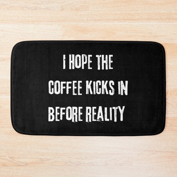 Item preview, I Hope the Coffee Kicks in Before Reality designed and sold by theflandonian.