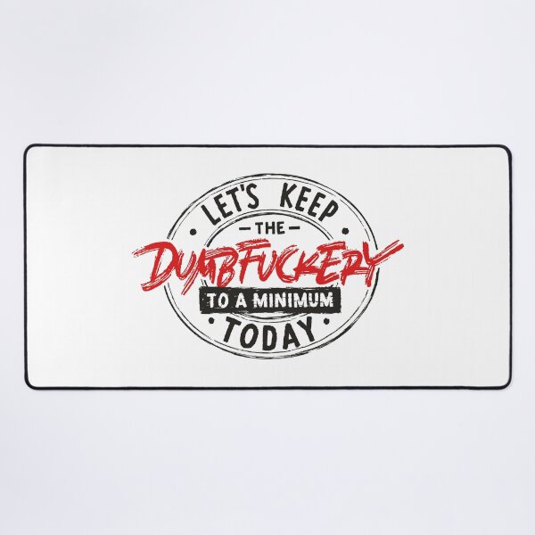 Item preview, Let's Keep The Dumbfuckery To a Minimum Today designed and sold by Zagach Letters.