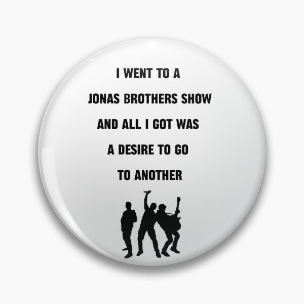 Item preview, I went to a Jonas Brothers show and all I got was a desire to go to another designed and sold by leahfrommars.