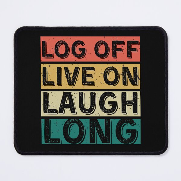 Item preview, Log off, live on, laugh long, cyber mentor designed and sold by Meandmyshop.