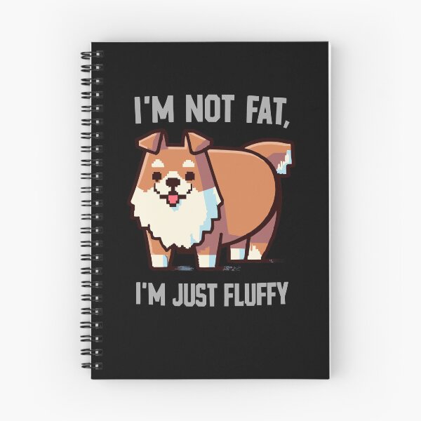 Item preview, I'm Not Fat, I'm Just Fluffy - a Happy Dog Spitz designed and sold by ArtfulNook.
