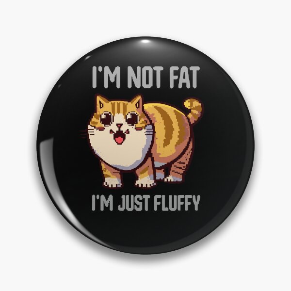 Item preview, I'm Not Fat, I'm Just Fluffy - a Happy Cat Pixel designed and sold by ArtfulNook.