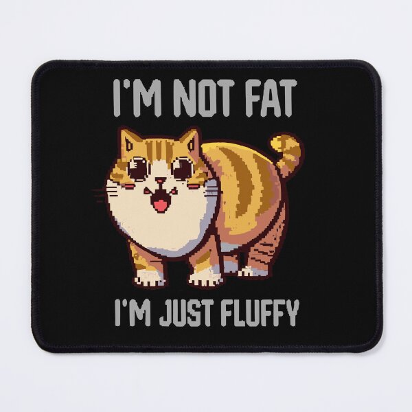Item preview, I'm Not Fat, I'm Just Fluffy - a Happy Cat Pixel designed and sold by ArtfulNook.