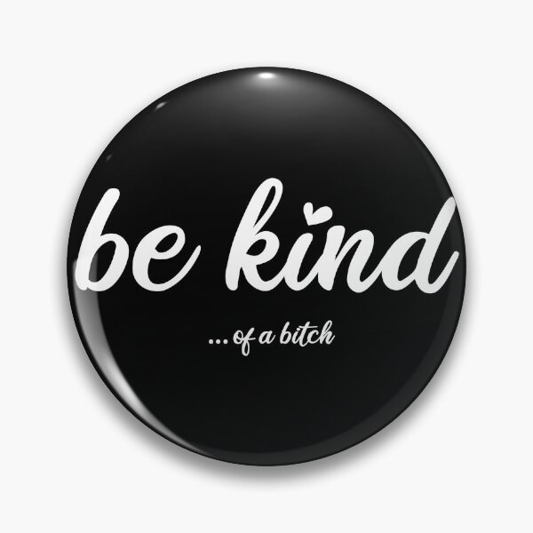 Item preview, be kind.. of a b*tch - cool cheeky statement designed and sold by beDiceDesigns.