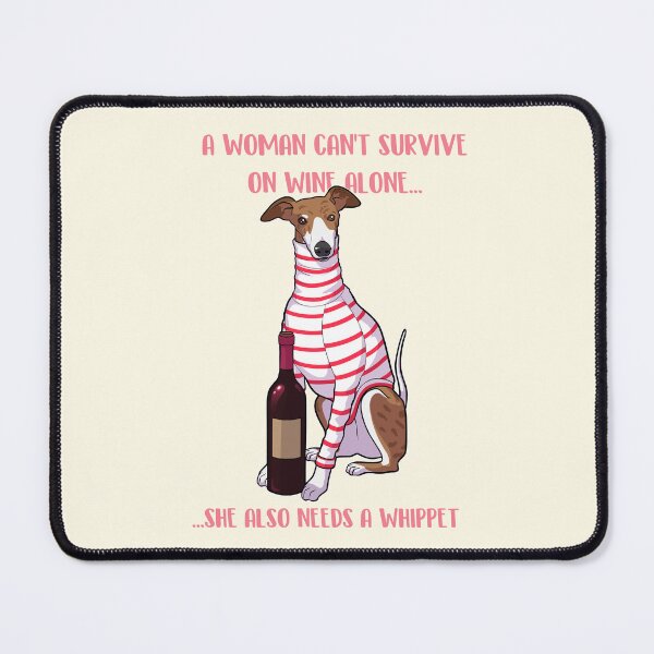 Item preview, A woman can't survive on wine alone she also needs a whippet designed and sold by Iluvmygreyhound.