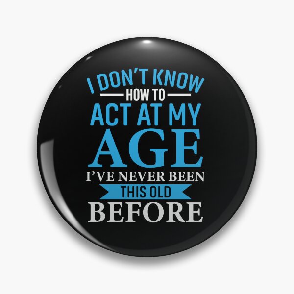 Item preview, I Don't Know How to Act My Age designed and sold by TomxDesign.