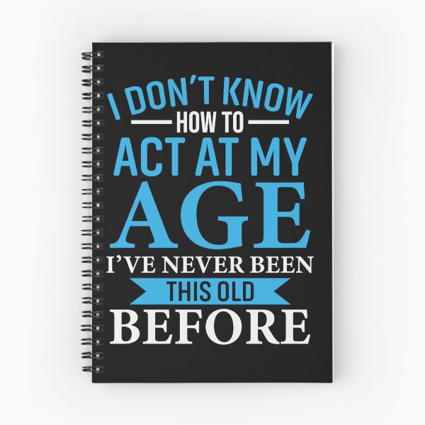 Item preview, I Don't Know How to Act My Age designed and sold by TomxDesign.