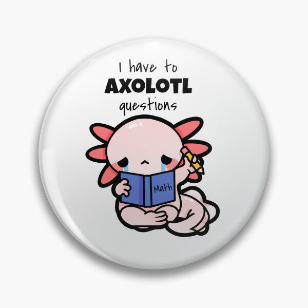 Item preview, I Have to Axolotl Questions designed and sold by Mint Garden.