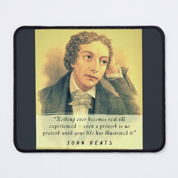 Item preview, John Keats portrait and quote: Nothing ever becomes real till experienced – even a proverb is no proverb until your life has illustrated it designed and sold by artbleed.