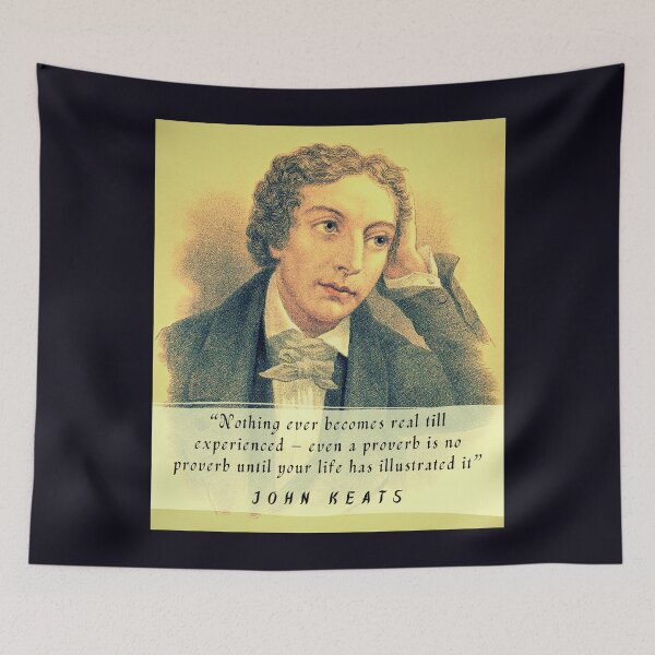 Item preview, John Keats portrait and quote: Nothing ever becomes real till experienced – even a proverb is no proverb until your life has illustrated it designed and sold by artbleed.