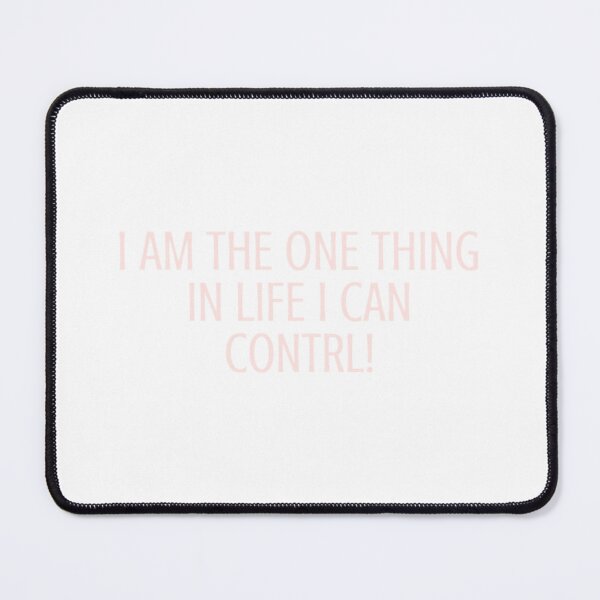 Item preview, i am the one thing in life i can control designed and sold by cgarrison23.