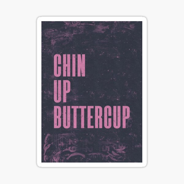 Chin up buttercup sticker