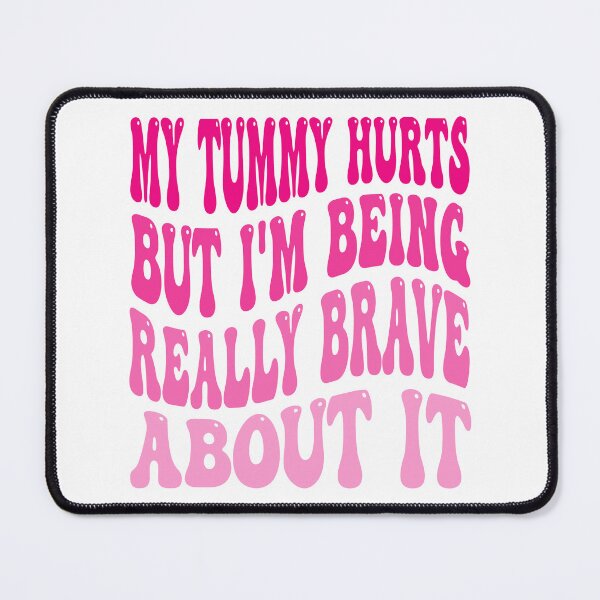 Item preview, My Tummy Hurts But I'm Being Really Brave About It designed and sold by QUOTABLE STICKERS.