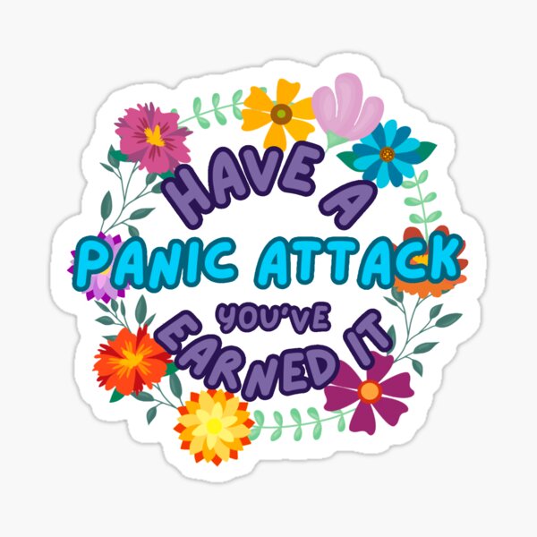 Item preview, Have a panic attack you’ve earned it  designed and sold by DarbyHunterArt.
