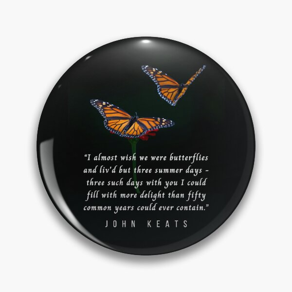 Item preview, John Keats quote: I almost wish we were butterflies and liv'd but three summer days designed and sold by artbleed.