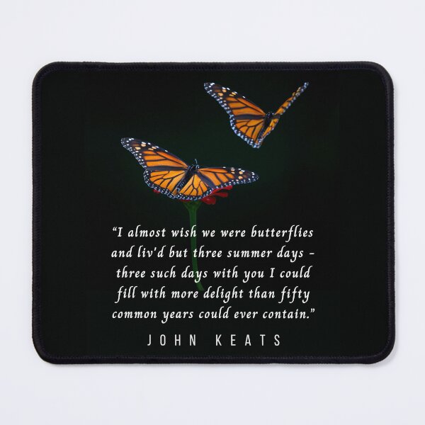 Item preview, John Keats quote: I almost wish we were butterflies and liv'd but three summer days designed and sold by artbleed.