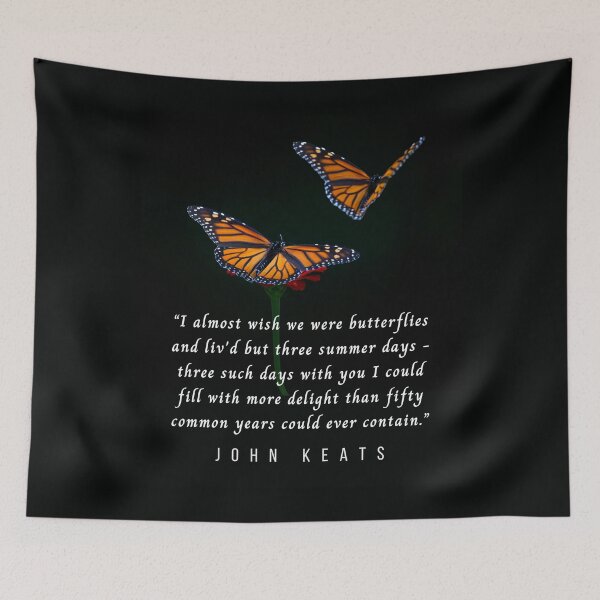 Item preview, John Keats quote: I almost wish we were butterflies and liv'd but three summer days designed and sold by artbleed.