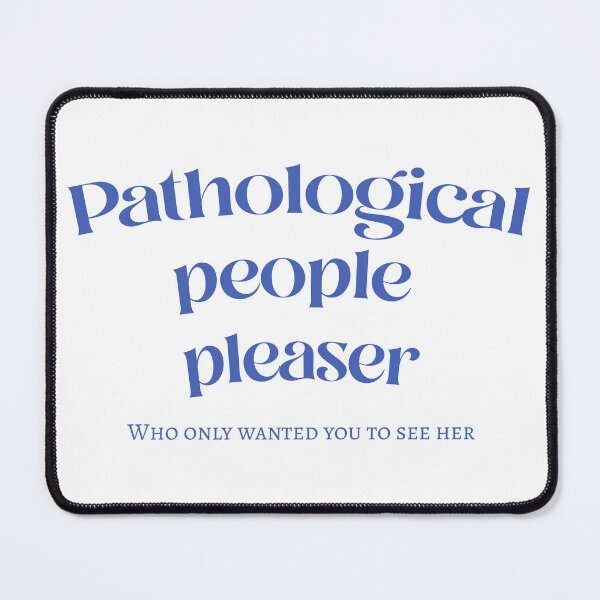 Item preview, pathological people pleaser who only wanted you to see her designed and sold by hatgan.