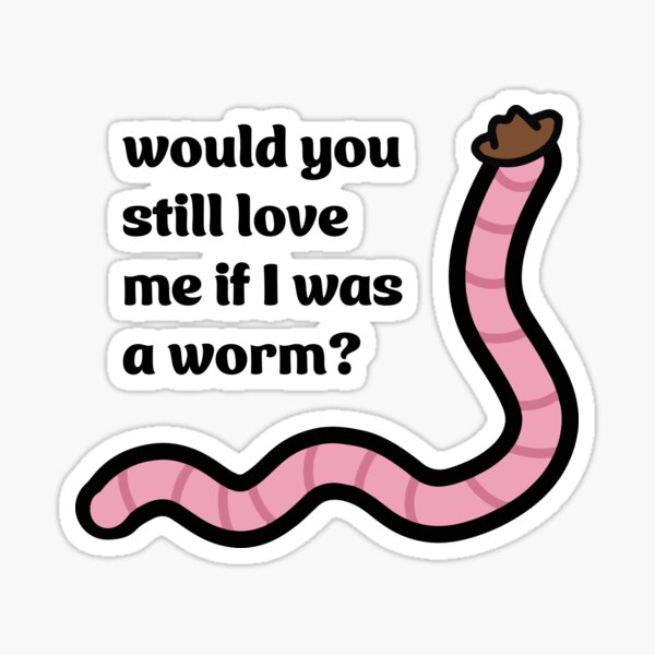 Would you still love me if I was a worm - Cowboy hat Sticker