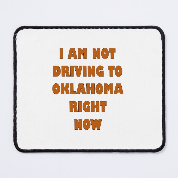 Item preview, I am not driving to oklahoma right now designed and sold by Khaos Kreative.