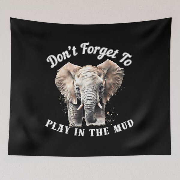 Item preview, Don’t Forget To Play In The Mud designed and sold by ElephantVibes.