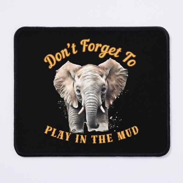 Item preview, Don’t Forget To Play In The Mud. elephant lover designed and sold by ElephantVibes.