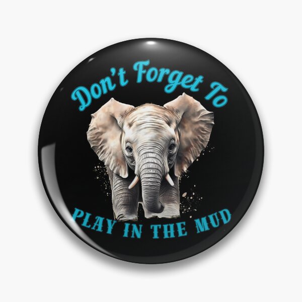Item preview, Don’t Forget To Play In The Mud. funny elephant designed and sold by ElephantVibes.
