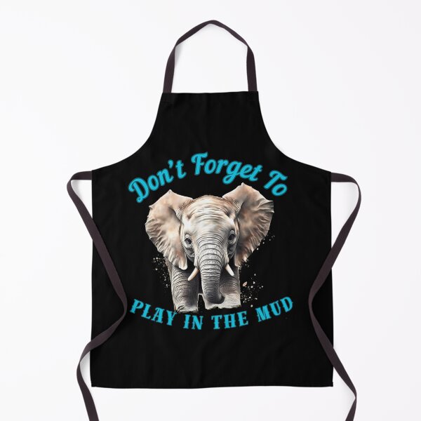 Item preview, Don’t Forget To Play In The Mud. funny elephant designed and sold by ElephantVibes.