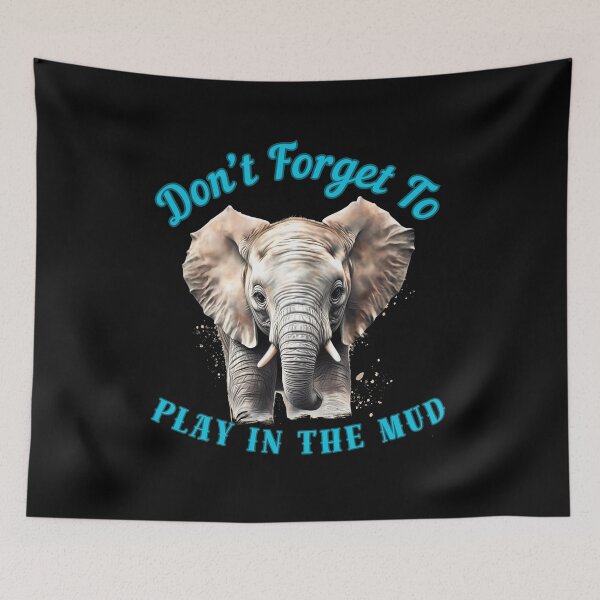Item preview, Don’t Forget To Play In The Mud. funny elephant designed and sold by ElephantVibes.