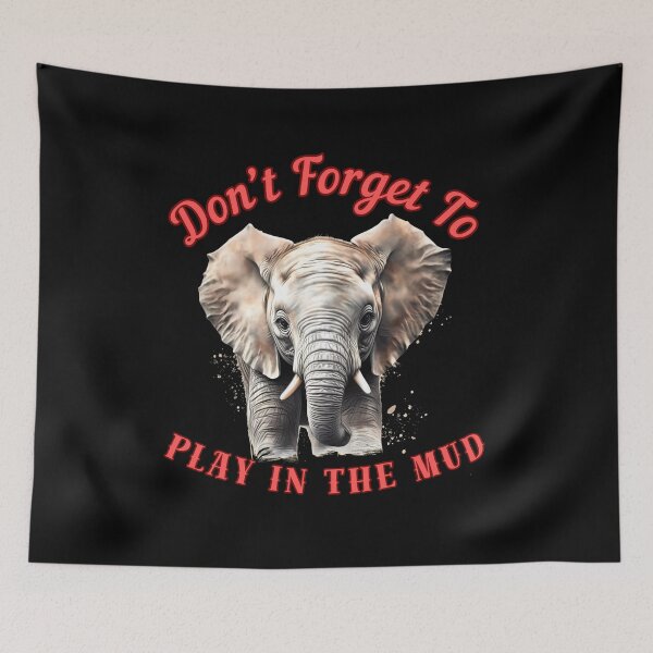 Item preview, Don’t Forget To Play In The Mud. colorful elephant designed and sold by ElephantVibes.