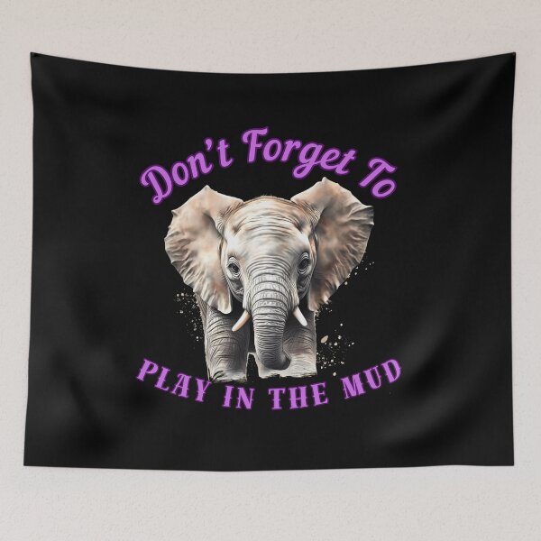 Item preview, Don’t Forget To Play In The Mud. elephant face designed and sold by ElephantVibes.