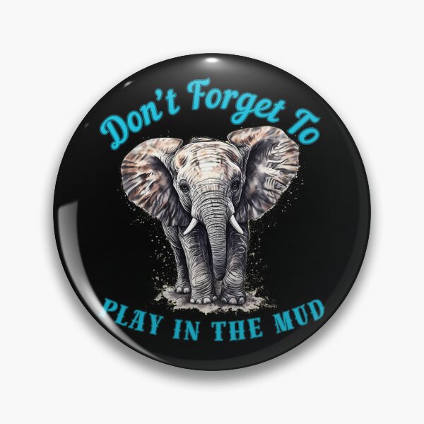 Item preview, Don’t Forget To Play In The Mud. adorable elephant designed and sold by ElephantVibes.