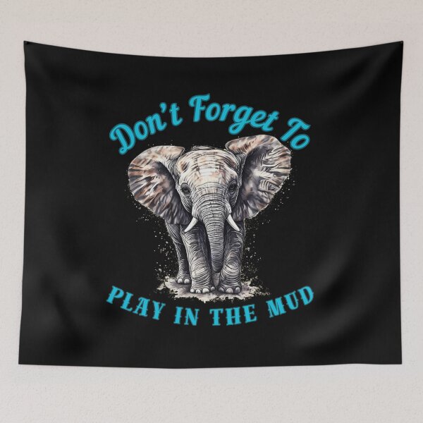 Item preview, Don’t Forget To Play In The Mud. adorable elephant designed and sold by ElephantVibes.