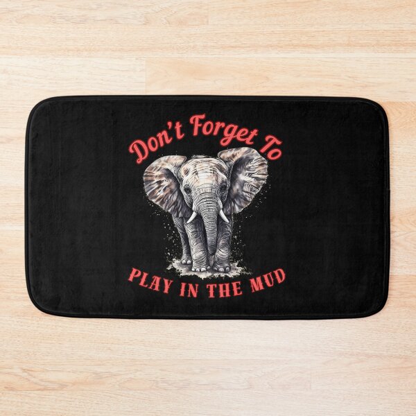 Item preview, Don’t Forget To Play In The Mud. happy elephant designed and sold by ElephantVibes.
