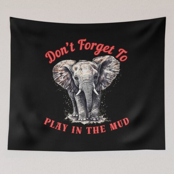 Item preview, Don’t Forget To Play In The Mud. happy elephant designed and sold by ElephantVibes.