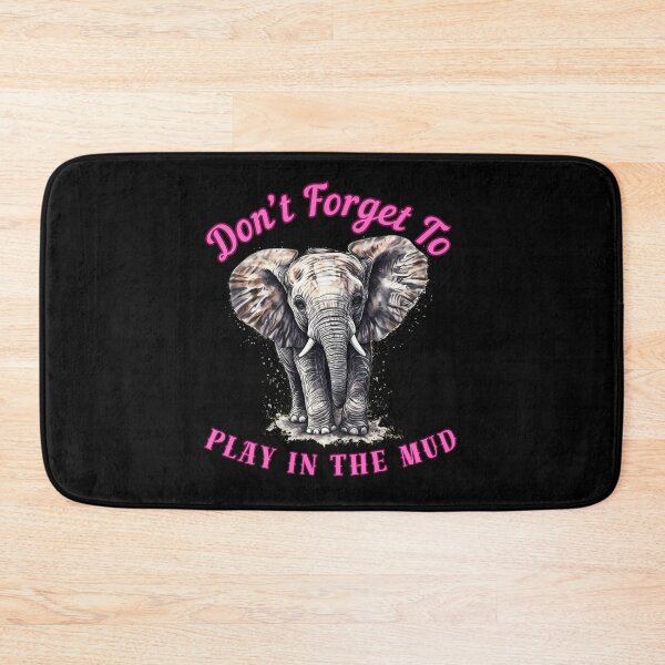 Item preview, Don’t Forget To Play In The Mud. elephant saying designed and sold by ElephantVibes.