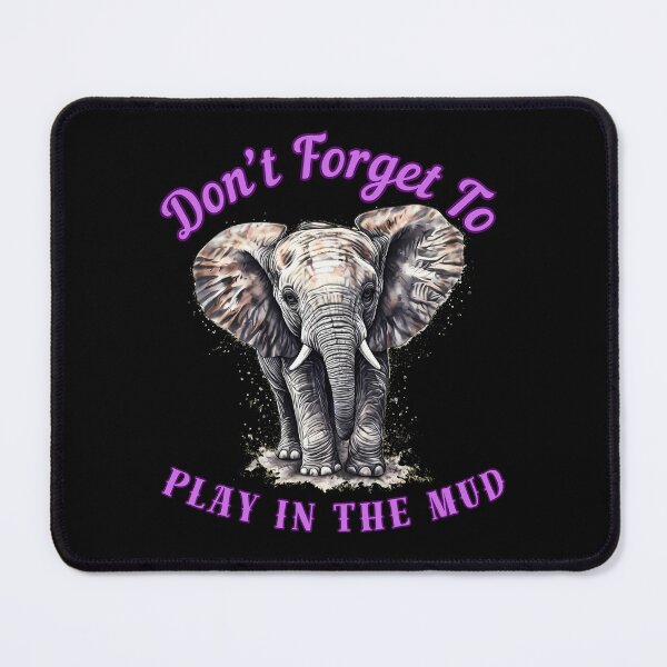 Item preview, Don’t Forget To Play In The Mud. elephant quote designed and sold by ElephantVibes.