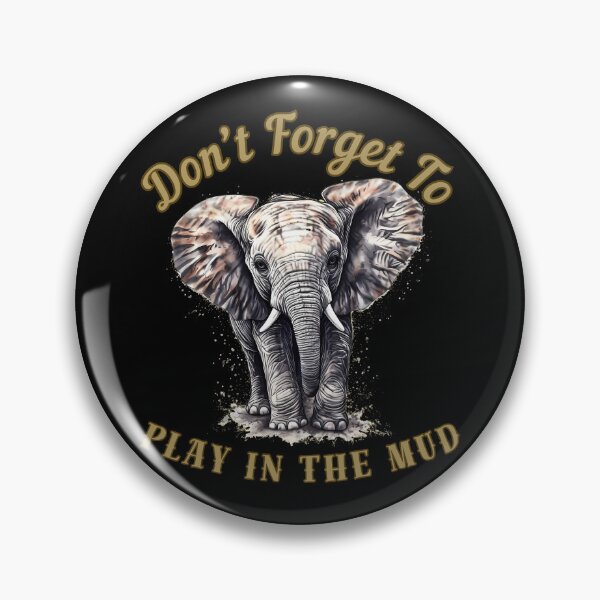 Item preview, Don’t Forget To Play In The Mud. african elephant designed and sold by ElephantVibes.